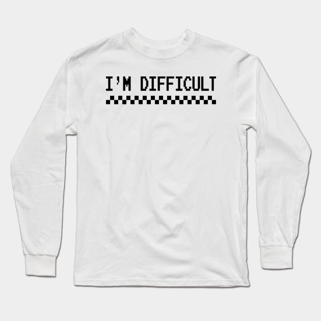 I'm Difficult Long Sleeve T-Shirt by Mandegraph